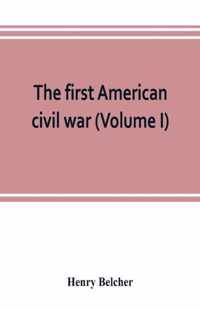 The first American civil war; first period, 1775-1778, with chapters on the continental or revolutionary army and on the forces of the crown (Volume I)