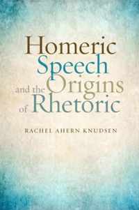 Homeric Speech and the Origins of Rhetoric