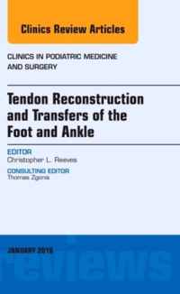 Tendon Repairs and Transfers for the Foot and Ankle, An Issue of Clinics in Podiatric Medicine & Surgery