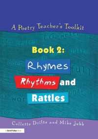 A Poetry Teacher's Toolkit: Book 2: Rhymes, Rhythms and Rattles