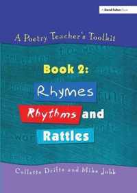 A Poetry Teacher's Toolkit: Book 2: Rhymes, Rhythms and Rattles