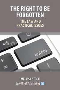 The Right to be Forgotten - The Law and Practical Issues