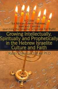 Growing Intellectually, Spiritually and Prophetically in the Hebrew Israelite Culture and Faith