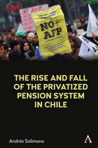 The Rise and Fall of the Privatized Pension System in Chile