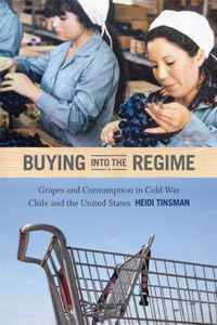 Buying into the Regime: Grapes and Consumption in Cold War Chile and the United States