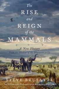 The Rise and Reign of the Mammals