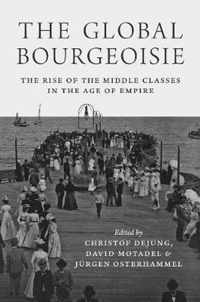 The Global Bourgeoisie  The Rise of the Middle Classes in the Age of Empire