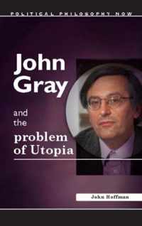 John Gray and the Problem of Utopia