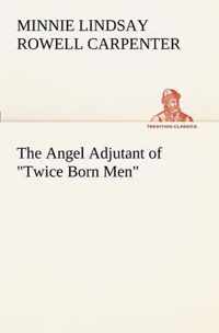 The Angel Adjutant of Twice Born Men