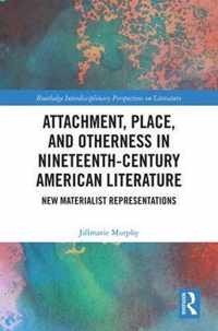 Attachment, Place, and Otherness in Nineteenth-Century American Literature