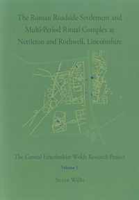 The Roman Roadside Settlement and Multi-Period Ritual Complex at Nettleton and Rothwell, Lincolnshire