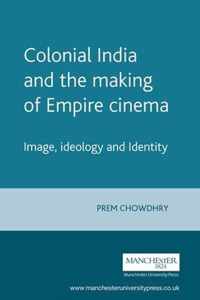 Colonial India and the Making of Empire Cinema