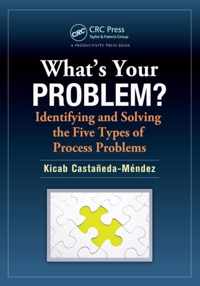 What's Your Problem? Identifying and Solving the Five Types of Process Problems