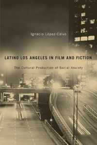 Latino Los Angeles in Film and Fiction