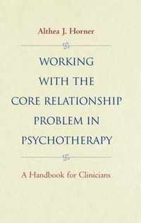 Working With The Core Relationship Problem In Psychotherapy