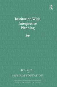 Institution Wide Interpretive Planning: Journal of Museum Education 33:3 Thematic Issue