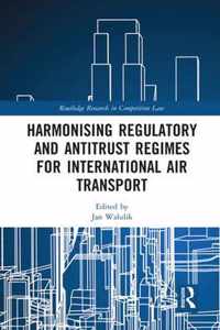 Harmonising Regulatory and Antitrust Regimes for International Air Transport