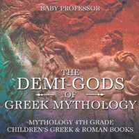 The Demi-Gods of Greek Mythology - Mythology 4th Grade Children's Greek & Roman Books