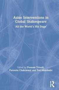 Asian Interventions in Global Shakespeare