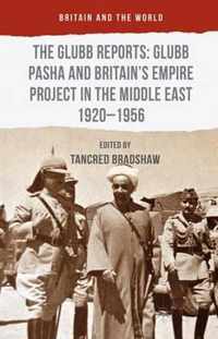 The Glubb Reports Glubb Pasha and Britain s Empire Project in the Middle East 1