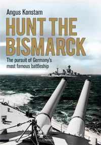 Hunt the Bismarck The pursuit of Germany's most famous battleship