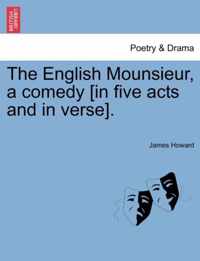 The English Mounsieur, a Comedy [In Five Acts and in Verse].