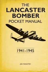 The Lancaster Bomber Pocket Manual: 1941-1945