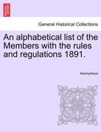 An Alphabetical List of the Members with the Rules and Regulations 1891.