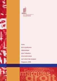 Actes de La Conference Diplomatique Pour L'Adoption D'Un Traite Revise Sur Le Droit Des Marques - Singapour 2006