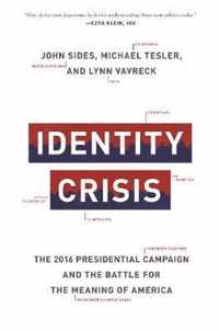 Identity Crisis  The 2016 Presidential Campaign and the Battle for the Meaning of America