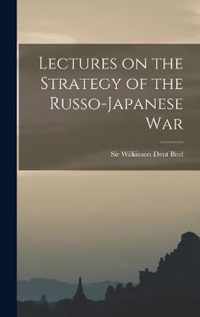 Lectures on the Strategy of the Russo-Japanese War