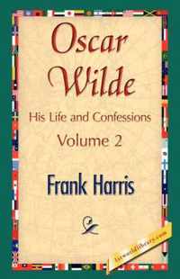 Oscar Wilde, His Life and Confessions, Volume 2