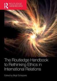 The Routledge Handbook to Rethinking Ethics in International Relations