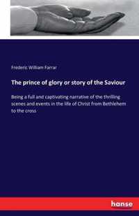 The prince of glory or story of the Saviour