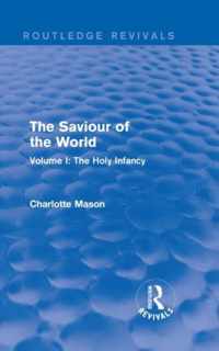 The Saviour of the World (Routledge Revivals) Volume I: The Holy Infancy