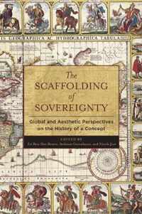 The Scaffolding of Sovereignty  Global and Aesthetic Perspectives on the History of a Concept