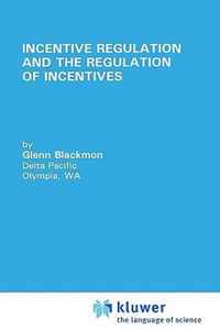 Incentive Regulation and the Regulation of Incentives