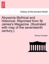 Abyssinia Mythical and Historical. Reprinted from St. James's Magazine. (Illustrated with Map of the Seventeenth Century.).