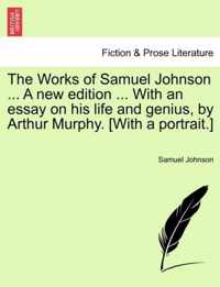 The Works of Samuel Johnson ... A new edition ... With an essay on his life and genius, by Arthur Murphy. [With a portrait.]