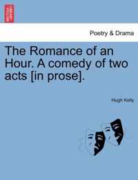 The Romance of an Hour. a Comedy of Two Acts [in Prose].