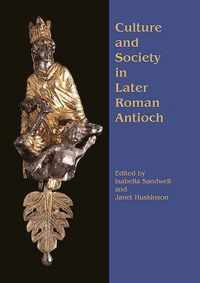 Culture and Society in Later Roman Antioch