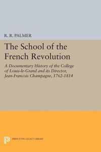 The School of the French Revolution - A Documentary History of the College of Louis-le-Grand and its Director, Jean-François Cha