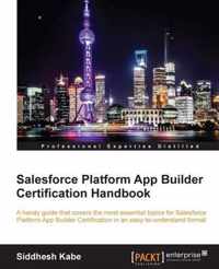 Salesforce Platform App Builder Certification Handbook