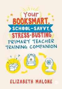 Your Booksmart, School-savvy, Stress-busting Primary Teacher Training Companion