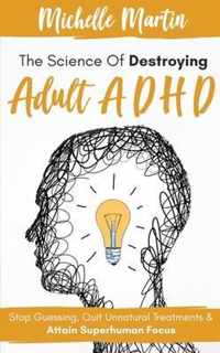 The Science of Destroying Adult ADHD