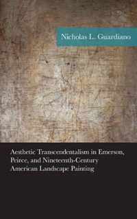 Aesthetic Transcendentalism in Emerson, Peirce, and Nineteenth-Century American Landscape Painting