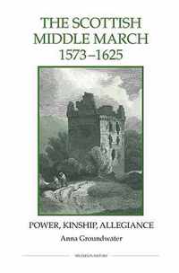 The Scottish Middle March, 1573-1625: Power, Kinship, Allegiance