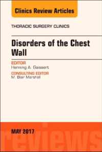 Disorders of the Chest Wall, An Issue of Thoracic Surgery Clinics