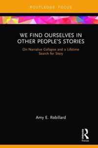 We Find Ourselves in Other People's Stories: On Narrative Collapse and a Lifetime Search for Story