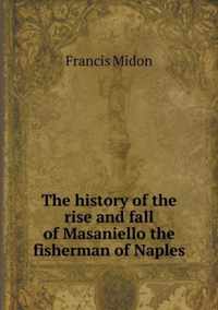 The history of the rise and fall of Masaniello the fisherman of Naples